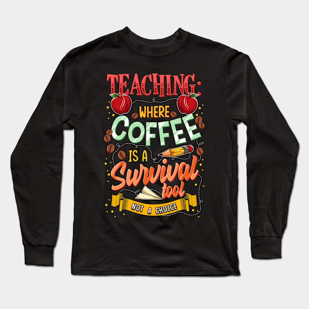 Teaching Where Coffee Is A Survival Tool Not A Choice Tutor Long Sleeve T-Shirt by Abko90